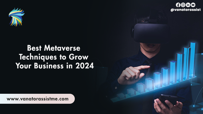 Best Metaverse Techniques to Grow Your Business in 2024