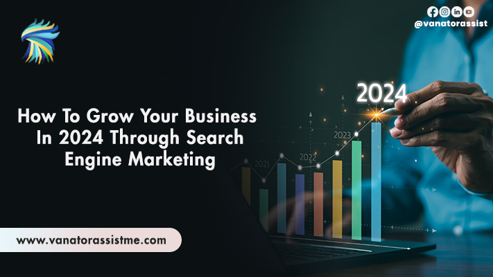 How To Grow Your Business In 2024 Through Search Engine Marketing