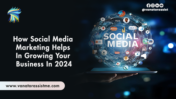 How Social Media Marketing Helps In Growing Your Business In 2024