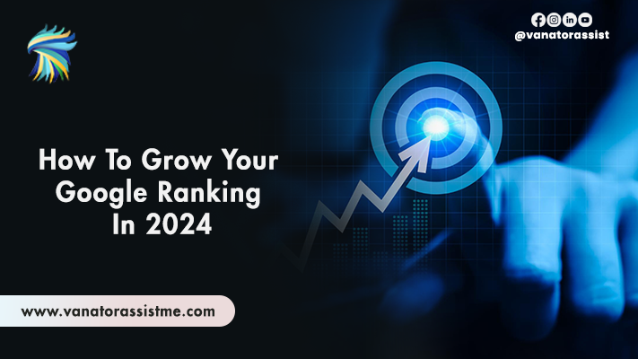 How To Grow Your Google Ranking In 2024