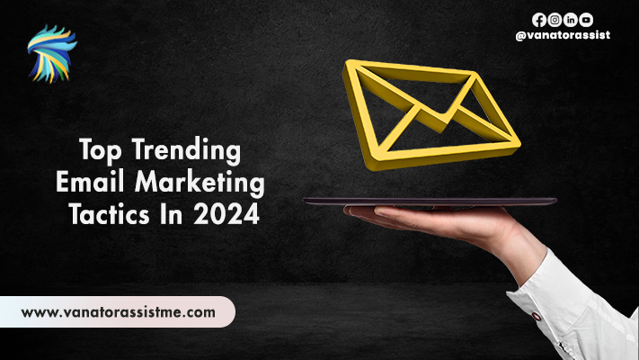 Top Trending Email Marketing Tactics in 2024