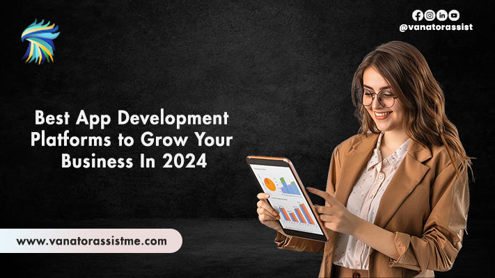 Best App Development Platforms to Grow Your Business in 2024D