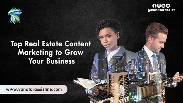 Top Real Estate Content Marketing to Grow Your Business