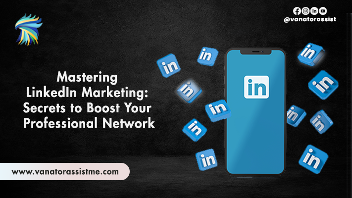 Mastering LinkedIn Marketing: Secrets to Boost Your Professional Network